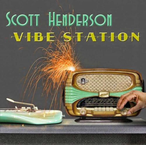 Scott Henderson: Vibe Station, 2015